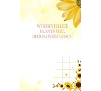 Sunflower Notebook: Wherever Life Plants You, Bloom With Grace