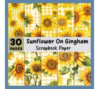 Sunflower On Gingham Scrapbook Paper: A Warm Mix of Gingham and Sunflower Designs to Spark Your Creativity
