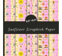 Sunflower Scrapbook Paper: 40 Decorative Sunflower Paper Designs Featuring Happy Flowers, Garden Scenes, Potted Plants, Green Leaves, Retro Floral ... Card Making, Handmade Projects, Pattern