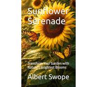 Sunflower Serenade: Transform Your Garden with Nature's Brightest Blooms