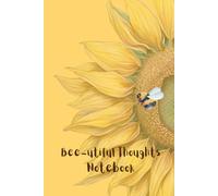 Sunflower Serenity Notebook: A Bee's Journey: A Beautiful 120-Page Journal with Sunny Yellow Sunflowers for Your Thoughts, Doodles, and Inspirations - 6x9" Paperback