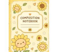 Sunflower Smiles Composition Notebook: Cute Kawaii Sunflower Notebook for School, Work, Journaling & Everyday Notes