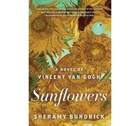 Sunflowers: A Historical Romance of Vincent van Gogh, A Tormented Artist, ...