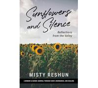 Sunflowers and Silence: Reflections from the Valley: A Memoir and Guided Journal Through Grief, Boundaries and Healing