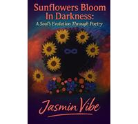 Sunflowers Bloom in Darkness: A Soul's Evolution Through Poetry