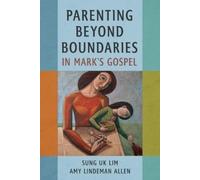 Sung Uk Lim Amy Lindeman A Parenting Beyond Boundaries in Mark's Go (Tascabile)