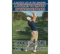SUNGJAE IM BIOGRAPHY: A Golfer’s Life in the Shadows - A Journey to the Top of the Leaderboard