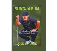Sungjae Im: The Relentless Rise of Golf’s Iron Man from South Korea