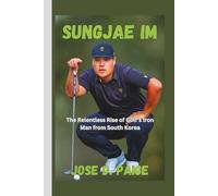 Sungjae Im: The Relentless Rise of Golf’s Iron Man from South Korea