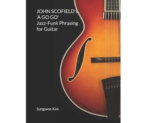 Sungwon Kim Kim S JOHN SCOFIELD's 'A GO GO' Jazz-Funk Phrasing for (Tascabile)