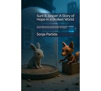 Suni & Jasper: A Story of Hope in a Broken World: The Complete Journey: Unpacking Profound Philosophies, Timeless Wisdom, and the Enduring Spirit of Hope-For All Ages.