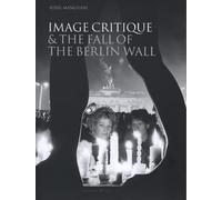 Sunil Manghani Image Critique and the Fall of the Berlin Wall (Tascabile)