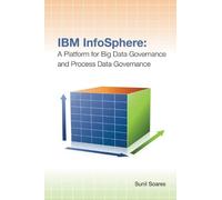 Sunil Soares IBM Infosphere: a Platform for Big Data Governance and (Tascabile)