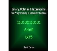 Sunil Tanna – Binary, Octal and Hexadecimal for Programming & Computer Science – Tascabile