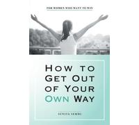 Sunita Sehmi How to Get out of Your Own Way (Tascabile)