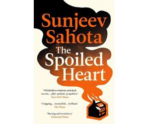 Sunjeev Sahota The Spoiled Heart (Tascabile)