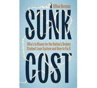 Sunk Cost: Who’s to Blame for the Nation’s Broken Student Loan System and How to Fix It