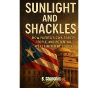 Sunlight and Shackles: How Puerto Rico’s Beauty, People, and Potential Were Limited by Policy