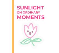 Sunlight on Ordinary Moments Part 2: A Hilarious Gift Notebook Journal for Co-workers, Friends, and Family - 120 Pages