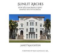 Sunlit Arches: How William Manly King Shaped South Florida
