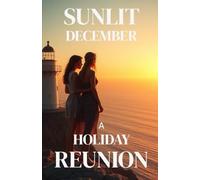 SUNLIT DECEMBER - A HOLIDAY REUNION: A Second-Chance Small-Town Lesbian Romance Set in an Australian Summer (Lesbian Fiction)