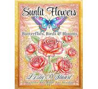 SUNLIT FLOWERS ~ Butterflies, Birds & Blooms: An Adult Coloring Book from Starfire Creative Art Studio
