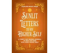 Sunlit Letters to My Higher Self: A Thirty Day Guided Journal To Help You Rise Into Your Truest Self