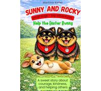 Sunny and Rocky Help the Easter Bunny: A Heartwarming Easter Adventure About Courage, Friendship, and Teamwork