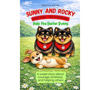 Sunny and Rocky Help the Easter Bunny: A Heartwarming Easter Adventure About Courage, Friendship, and Teamwork