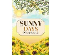 Sunny Days Notebook: A cheerful notebook to brighten your day with beautiful thoughts, ideas, dreams, and everyday writing | 6 x 9 Inches | 120 Lined Pages.