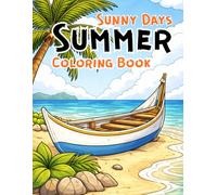 Sunny Days Summer Coloring Book: Fun and Relaxing Summer-Themed Coloring Pages with Sunshine, Beach Scenes, Nature, and Happy Moments for All Ages