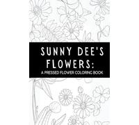 Sunny Dee's Flowers: A Pressed Flower Coloring Book