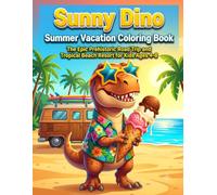 Sunny Dino Summer Vacation Coloring Book: The Epic Prehistoric Road Trip and Tropical Beach Resort for Kids Ages 4-8