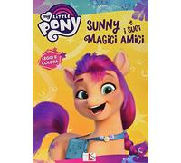Sunny e i suoi magici amici. My little pony. Ediz. a colori