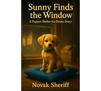 Sunny Finds the Window: A Puppy’s Shelter-to-Home Story