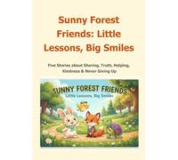 Sunny Forest Friends : Little lessons, Big Smile: Stories about Sharing, Truth, Kindness, Helping and Never Giving Up