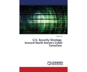 Sunny Lee U.S. Security Strategy toward North Korea's Cyber Terroris (Tascabile)