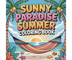 Sunny Paradise Summer Coloring Book: 50 Bold and Easy Designs from Tropical Forests to the Deep Blue Sea - Relaxing Summer Landscapes & Cute Animals for Kids, Teens and Adults