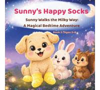 Sunny’s Happy Socks: Sunny Walks the Milky Way: A Magical Bedtime Adventure for Ages 3-6