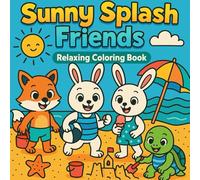 Sunny Splash Friends: Cute Summer Coloring Book for Adults & Kids - Playful Animals, Beach Fun, Ocean Waves, Tropical Sunshine, Adorable Water Scenes, Whimsical Line Art for Relaxation & Creativity