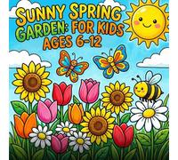 Sunny Spring Garden: Coloring Book for Kids Ages 6-12: 40 Bold and Easy Spring Designs Featuring Flowers, Butterflies, and Garden Friends for Hours of Fun
