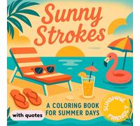 Sunny Strokes: Adult Stress-Free Coloring Book for Summer Days | 50 Bold Designs with Uplifting Quotes Easy to See in Sunshine