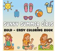 Sunny Summer Girls: Big Bold and Easy Coloring Book for Kids Teens and Adults with 50 Fun Simple Relaxing Summer Vacation Scenes of Cute Girls Playing ... Stress Relief & Fun (Bold & Easy Coloring)
