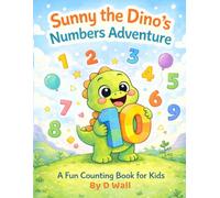 Sunny the Dino’s Numbers Adventure: A Fun Counting Book for Kids Ages 3-7