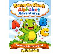 Sunny The Dino's Alphabet Adventures: Fun Learning Kids Coloring Book Ages 3-8