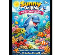 Sunny the Dolphin and the Coral Garden: Sunny the Dolphin - Ingleside Adventures (Book 7)