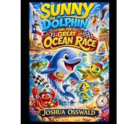 Sunny the Dolphin and the Great Ocean Race: Sunny the Dolphin - Ingleside Adventures Book 4