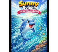 Sunny the Dolphin and the Hidden Island: Sunny the Dolphin - Ingleside Adventures (Book 9)