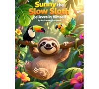 Sunny the Slow Sloth Believes in Himself: A Confidence-Building Story About Self-Esteem and Discovering Inner Strength