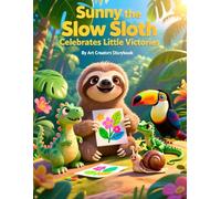 Sunny the Slow Sloth Celebrates Little Victories: A Heartwarming Story About Confidence, Growth, and Every Small Success